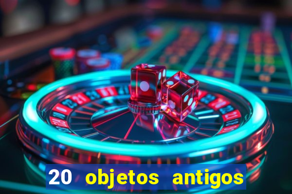 20 objetos antigos que hoje valem uma fortuna